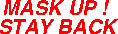 Corona Virus: Mask Up ! - Stay Away